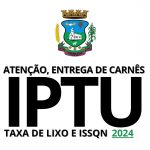 ENTREGA DE CARNÊS DE IPTU, TAXA DE LIXO E ISSQN 2024